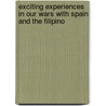 Exciting Experiences in Our Wars with Spain and the Filipino by Marshall Everett
