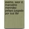 Exemo. Seor D. Marcelino Menndez Pelayo Jusgado Por Sus Libr door Bernardino Martn Mnguez