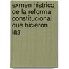 Exmen Histrico de La Reforma Constitucional Que Hicieron Las door Agust�N. De Arg�Elles