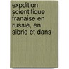 Expdition Scientifique Franaise En Russie, En Sibrie Et Dans door Kroly Jen? Ujfalvy