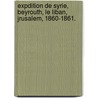 Expdition de Syrie, Beyrouth, Le Liban, Jrusalem, 1860-1861. by Ernest Louet