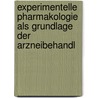 Experimentelle Pharmakologie Als Grundlage Der Arzneibehandl by Hans Horst Meyer
