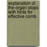 Explanation of the Organ Stops with Hints for Effective Comb door Carl Locher