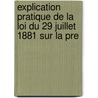 Explication Pratique de La Loi Du 29 Juillet 1881 Sur La Pre by Gustave Dutruc