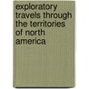 Exploratory Travels Through the Territories of North America door Zebulon Montgomery Pike