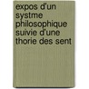 Expos D'Un Systme Philosophique Suivie D'Une Thorie Des Sent door Fernand Coyteux