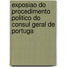 Exposiao Do Procedimento Politico Do Consul Geral de Portuga door Leonardo Souza Leitte De Azevedo