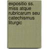 Expositio Ss. Miss Atque Rubricarum Seu Catechismus Liturgic door Johann Mohren