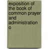 Exposition of the Book of Common Prayer and Administration o door Andrew Fowler