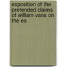 Exposition of the Pretended Claims of William Vans on the Es door John Codman
