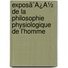 Exposã¯Â¿Â½ De La Philosophie Physiologique De L'Homme door J.V. De La Roire