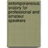 Extemporaneous Oratory For Professional And Amateur Speakers