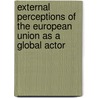 External Perceptions of the European Union as a Global Actor door Lucarelli Sonia