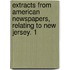 Extracts from American Newspapers, Relating to New Jersey. 1