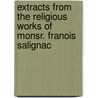 Extracts from the Religious Works of Monsr. Franois Salignac door nel Fran ois De Sal