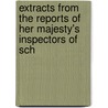 Extracts from the Reports of Her Majesty's Inspectors of Sch door Education Great Britain.
