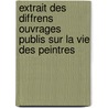 Extrait Des Diffrens Ouvrages Publis Sur La Vie Des Peintres door Denis-Pierre-Jean Papillon De La Ferte