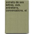 Extraits de Ses Lettres, Avis, Entretiens, Conversations, Et
