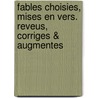 Fables Choisies, Mises En Vers. Reveus, Corriges & Augmentes by Jean de La Fontaine