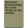 Fabrication Lectrochimique de L'Acide Nitrique Et Des Compos door Jean Escard