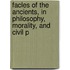 Facles of the Ancients, in Philosophy, Morality, and Civil P