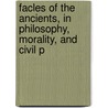 Facles of the Ancients, in Philosophy, Morality, and Civil P door Sir Francis Bacon
