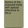 Factors of the Unsound Mind, with Special Reference to the P by William Augustus Guy