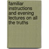 Familiar Instructions and Evening Lectures On All the Truths door Louis Gaston De Segur