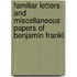 Familiar Letters and Miscellaneous Papers of Benjamin Frankl