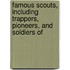 Famous Scouts, Including Trappers, Pioneers, and Soldiers of