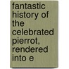 Fantastic History of the Celebrated Pierrot, Rendered Into E door Jean Baptiste Alfred Assollant