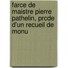 Farce de Maistre Pierre Pathelin, Prcde D'Un Recueil de Monu by Pierre Pathelin