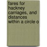 Fares for Hackney Carriages, and Distances Within a Circle o by Ph.d. Manuel London
