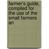 Farmer's Guide, Compiled for the Use of the Small Farmers an door Onbekend