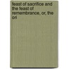 Feast of Sacrifice and the Feast of Remembrance, Or, the Ori door Emily Elizabeth Steele Elliott