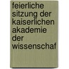 Feierliche Sitzung Der Kaiserlichen Akademie Der Wissenschaf door Vienne Akademie Der Wi