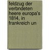 Feldzug Der Verbndeten Heere Europa's 1814, in Frankreich Un door Maximilian Friedrich Thielen
