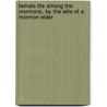 Female Life Among the Mormons, by the Wife of a Mormon Elder by Maria Ward