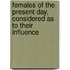 Females of the Present Day, Considered as to Their Influence