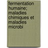 Fermentation Humaine; Maladies Chimiques Et Maladies Microbi door Flix De Backer