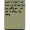 Festschrift Zur Hundertjhrigen Jubelfeier Der Einweihung Des door Alfred Dorffel