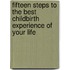 Fifteen Steps to the Best Childbirth Experience of Your Life