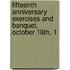 Fifteenth Anniversary Exercises and Banquet, October 16th, 1