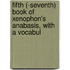 Fifth (-Seventh) Book of Xenophon's Anabasis, with a Vocabul