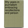 Fifty Years in Journalism Embracing Recollections and Person door Beman Brockway