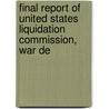 Final Report of United States Liquidation Commission, War De door United States.