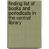 Finding List of Books and Periodicals in the Central Library
