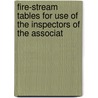 Fire-Stream Tables for Use of the Inspectors of the Associat by John Ripley Freeman