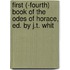 First (-Fourth) Book of the Odes of Horace, Ed. by J.T. Whit