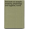 First Book On Analytic Anatomy, Physiology and Hygiene, Huma door Calvin Cutter